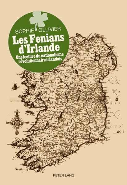 Cover for Sophie Ollivier · Les Fenians d'Irlande: Une Lecture Du Nationalisme Revolutionnaire Irlandais (Paperback Book) (2015)