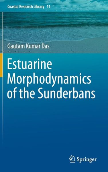 Cover for Gautam Kumar Das · Estuarine Morphodynamics of the Sunderbans - Coastal Research Library (Hardcover Book) [2015 edition] (2014)