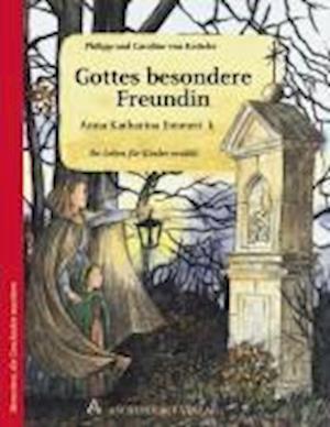 Cover for Caroline von Ketteler · Anna Katharina Emmerick - Gottes besondere Freundin (Hardcover Book) (2007)