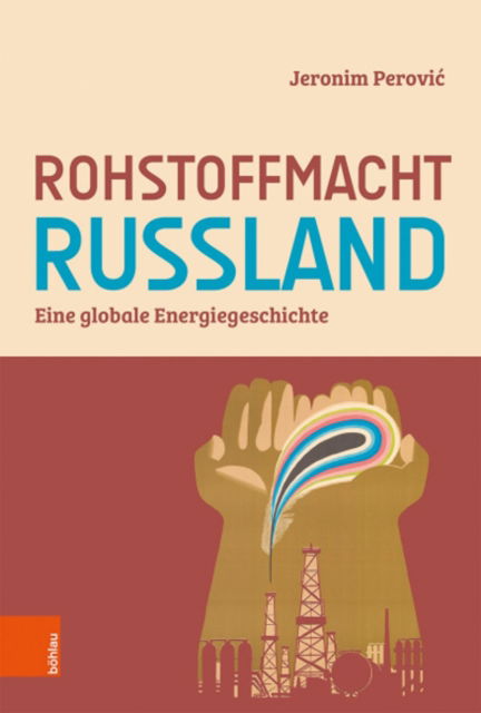 Cover for Prof. Dr. Jeronim Perovic · Rohstoffmacht Russland: Eine globale Energiegeschichte (Inbunden Bok) (2022)