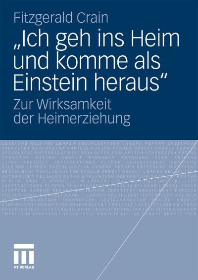 Cover for Fitzgerald Crain · &quot;ich Geh Ins Heim Und Komme ALS Einstein Heraus&quot;: Zur Wirksamkeit Der Heimerziehung (Paperback Book) [2012 edition] (2011)