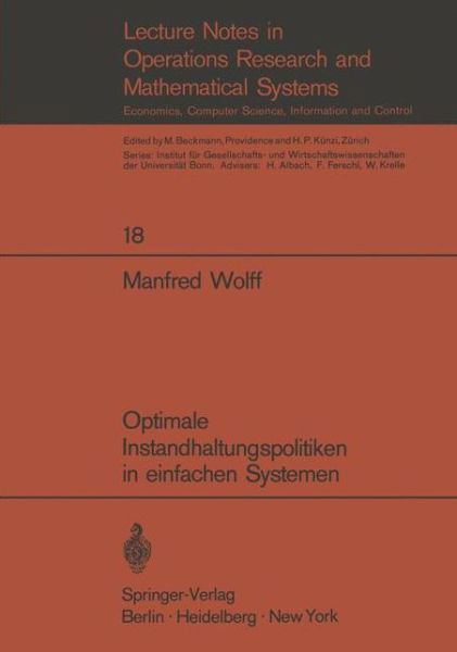 Optimale Instandhaltungspolitiken in Einfachen Systemen - Lecture Notes in Economics and Mathematical Systems - Manfred Wolff - Bøger - Springer-Verlag Berlin and Heidelberg Gm - 9783540049425 - 1970