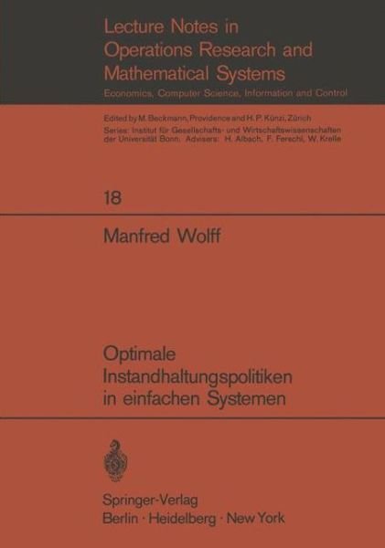 Optimale Instandhaltungspolitiken in Einfachen Systemen - Lecture Notes in Economics and Mathematical Systems - Manfred Wolff - Livres - Springer-Verlag Berlin and Heidelberg Gm - 9783540049425 - 1970