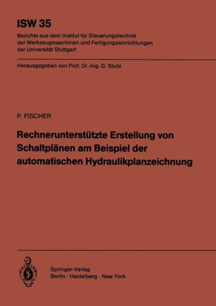 Cover for Peter Fischer · Rechnerunterstutzte Erstellung Von Schaltplanen Am Beispiel Der Automatischen Hydraulikplanzeichnung - Isw Forschung Und Praxis (Paperback Book) [German edition] (1981)