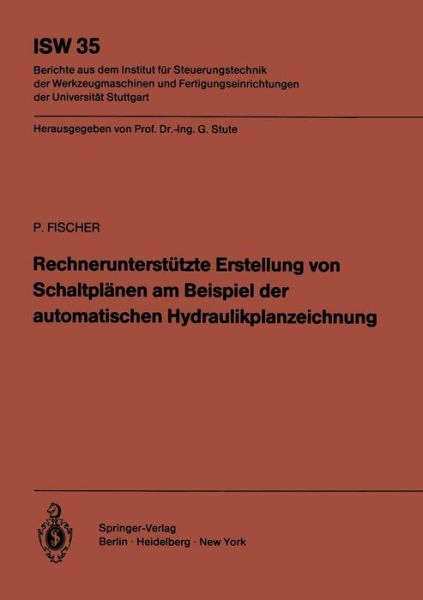 Rechnerunterstutzte Erstellung Von Schaltplanen Am Beispiel Der Automatischen Hydraulikplanzeichnung - Isw Forschung Und Praxis - Peter Fischer - Books - Springer-Verlag Berlin and Heidelberg Gm - 9783540106425 - June 1, 1981