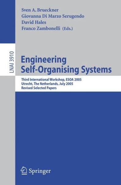 Cover for Sven a Brueckner · Engineering Self-Organising Systems: Third International Workshop, ESOA 2005, Utrecht, The Netherlands, July 25, 2005, Revised Selected Papers - Lecture Notes in Artificial Intelligence (Paperback Book) [2006 edition] (2006)