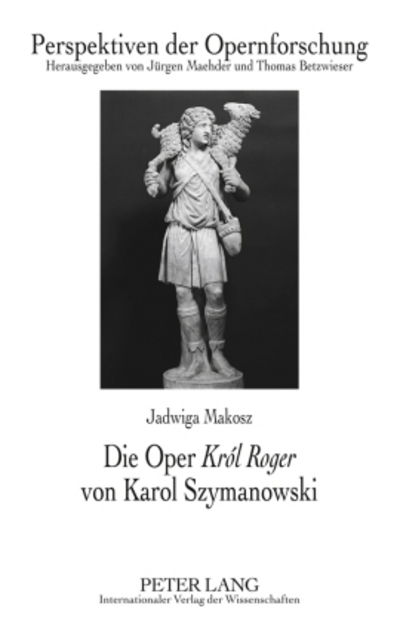 Cover for Jadwiga Makosz · Die Oper &quot;Krol Roger&quot; Von Karol Szymanowski - Perspektiven Der Opernforschung (Hardcover Book) [German edition] (2010)