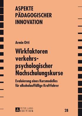 Cover for Otti Armin Otti · Wirkfaktoren verkehrspsychologischer Nachschulungskurse: Evaluierung eines Kursmodelles fuer alkoholauffaellige Kraftfahrer (Hardcover Book) [German edition] (2013)