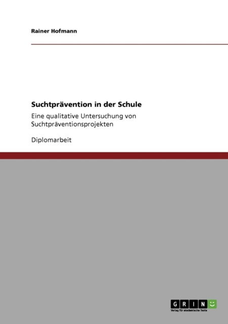 Cover for Rainer Hofmann · Suchtpravention in der Schule: Eine qualitative Untersuchung von Suchtpraventionsprojekten (Paperback Book) [German edition] (2008)