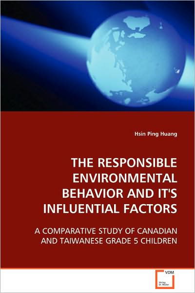 Cover for Hsin Ping Huang · The Responsible Environmental Behavior and It's Influential Factors: a Comparative Study of Canadian and Taiwanese Grade 5 Children (Pocketbok) (2008)
