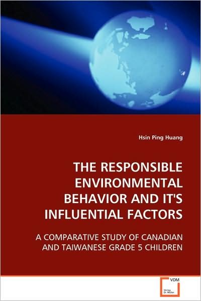 Cover for Hsin Ping Huang · The Responsible Environmental Behavior and It's Influential Factors: a Comparative Study of Canadian and Taiwanese Grade 5 Children (Paperback Bog) (2008)