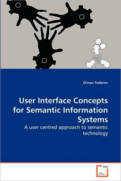 Cover for Diman Todorov · User Interface Concepts for Semantic Information Systems: a User Centred Approach to Semantic Technology (Taschenbuch) (2010)
