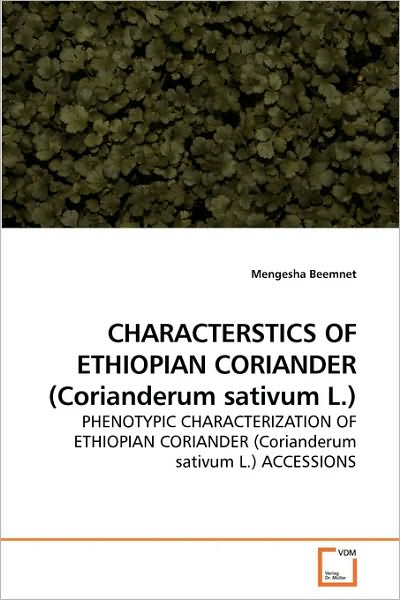 Cover for Mengesha Beemnet · Characterstics of Ethiopian Coriander (Corianderum Sativum L.): Phenotypic Characterization of Ethiopian Coriander (Corianderum Sativum L.) Accessions (Paperback Book) (2010)