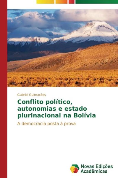 Cover for Gabriel Guimarães · Conflito Político, Autonomias E Estado Plurinacional Na Bolívia: a Democracia Posta À Prova (Paperback Book) [Portuguese edition] (2014)