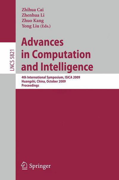 Advances in Computation and Intelligence: 4th International Symposium on Intelligence Computation and Applications, ISICA 2009, Huangshi, China, October 23-25, 2009, Proceedings - Lecture Notes in Computer Science - Zhenhua Li - Boeken - Springer-Verlag Berlin and Heidelberg Gm - 9783642048425 - 5 oktober 2009