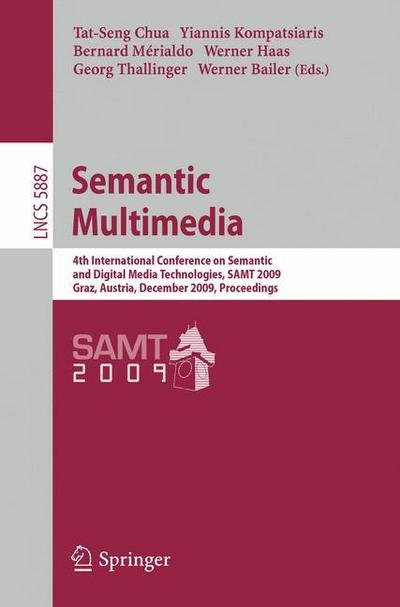 Cover for Tat-seng Chua · Semantic Multimedia: 4th International Conference on Semantic and Digital Media Technologies, SAMT 2009 Graz, Austria, December 2-4, 2009 Proceedings - Lecture Notes in Computer Science (Paperback Book) [2009 edition] (2009)