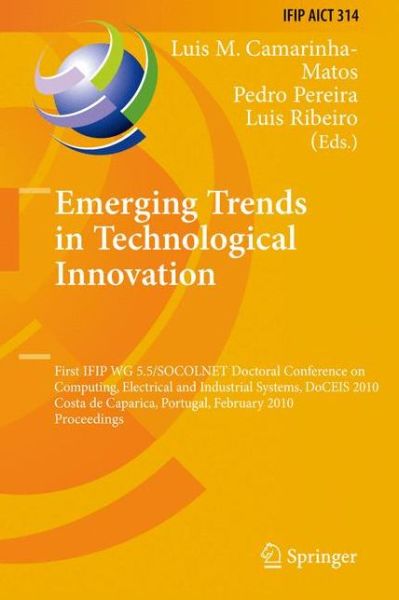 Cover for Luis M Camarinha-matos · Emerging Trends in Technological Innovation: First Ifip Wg 5.5/socolnet Doctoral Conference on Computing, Electrical and Industrial Systems, Doceis 2010, Costa De Caparica, Portugal, February 22-24, 2010, Proceedings - Ifip Advances in Information and Com (Paperback Book) [Previously Published in Hardcover edition] (2012)