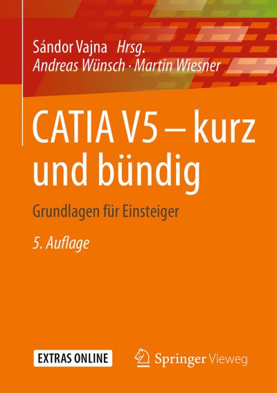 CATIA V5 - kurz und bundig: Grundlagen fur Einsteiger - Andreas Wunsch - Books - Springer Fachmedien Wiesbaden - 9783658115425 - October 27, 2015