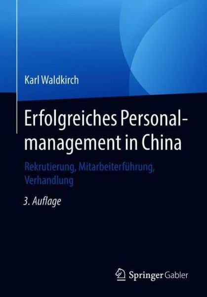 Cover for Karl Waldkirch · Erfolgreiches Personalmanagement in China: Rekrutierung, Mitarbeiterfuhrung, Verhandlung (Paperback Book) [3rd 3., Akt. Und Erw. Aufl. 2018 edition] (2019)