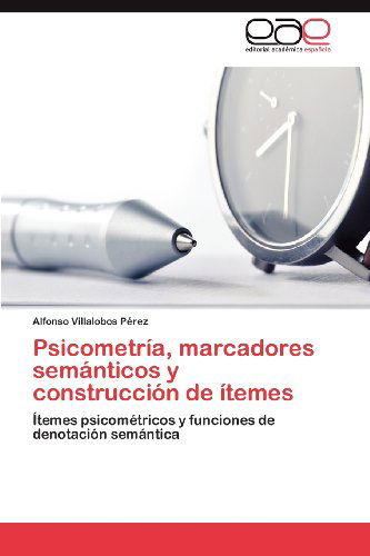 Cover for Alfonso Villalobos Pérez · Psicometría, Marcadores Semánticos Y Construcción De Ítemes: Ítemes Psicométricos Y Funciones De Denotación Semántica (Paperback Book) [Spanish edition] (2012)