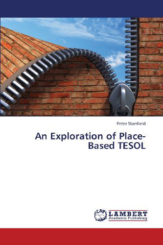 An Exploration of Place-based Tesol - Peter Stanfield - Books - LAP LAMBERT Academic Publishing - 9783659303425 - March 26, 2013
