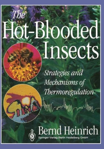 Cover for Bernd Heinrich · The Hot-Blooded Insects: Strategies and Mechanisms of Thermoregulation (Paperback Bog) [Softcover reprint of the original 1st ed. 1993 edition] (2012)