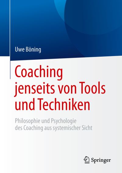 Cover for Uwe Boning · Coaching jenseits von Tools und Techniken: Philosophie und Psychologie des Coaching aus systemischer Sicht (Gebundenes Buch) (2015)