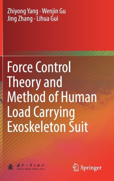 Cover for Zhiyong Yang · Force Control Theory and Method of Human Load Carrying Exoskeleton Suit (Hardcover Book) [1st ed. 2017 edition] (2017)