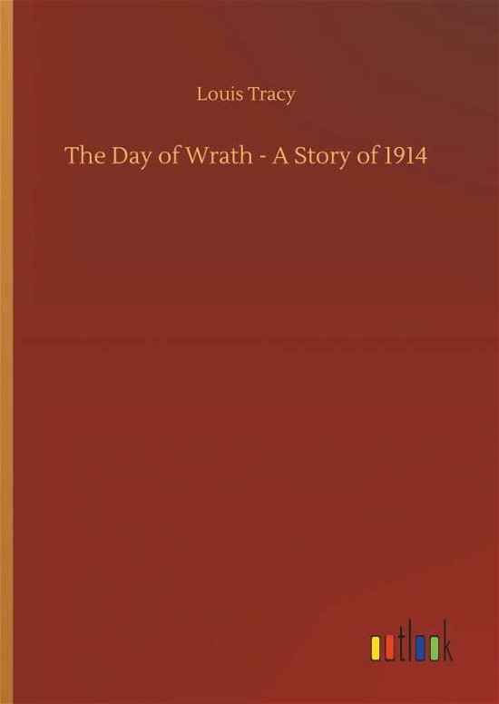 Cover for Louis Tracy · The Day of Wrath - A Story of 1914 (Hardcover Book) (2018)