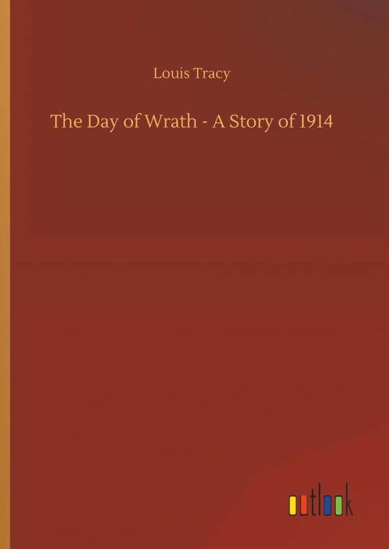 Cover for Louis Tracy · The Day of Wrath - A Story of 1914 (Hardcover Book) (2018)