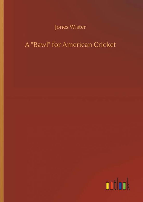 Cover for Wister · A &quot;Bawl&quot; for American Cricket (Bok) (2018)