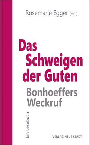 Das Schweigen der Guten: Bonhoeffers Weckruf - Rosemarie Egger - Books - Neue Stadt - 9783734613425 - June 27, 2024