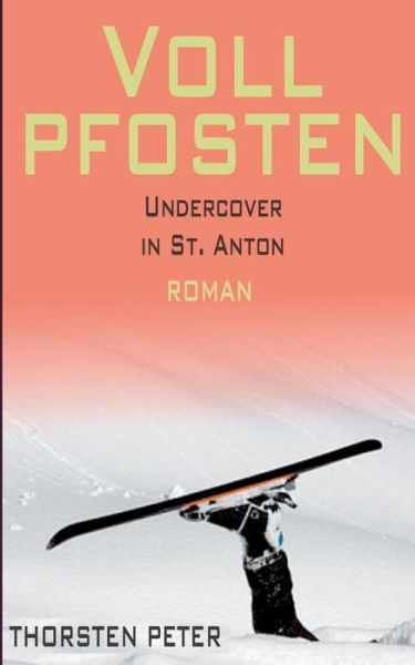 Cover for Thorsten Peter · Vollpfosten - Undercover in St. Anton (Paperback Book) [German edition] (2014)