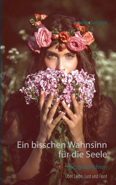 Cover for Amelie Sorglos · Ein bisschen Wahnsinn fur die Seele: Kurzgeschichten (Paperback Book) (2016)