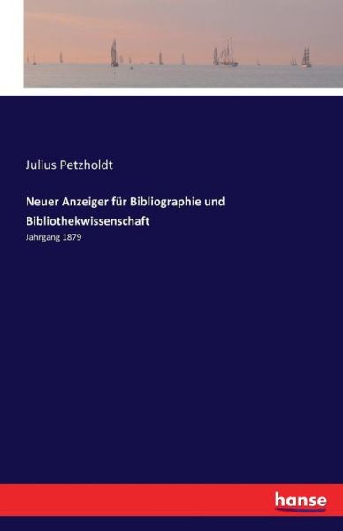 Cover for Julius Petzholdt · Neuer Anzeiger fur Bibliographie und Bibliothekwissenschaft: Jahrgang 1879 (Paperback Book) (2016)