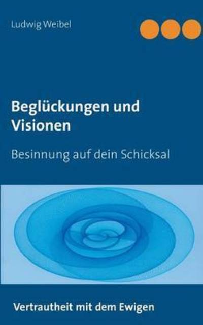 Cover for Weibel · Beglückungen und Visionen (Buch) (2016)