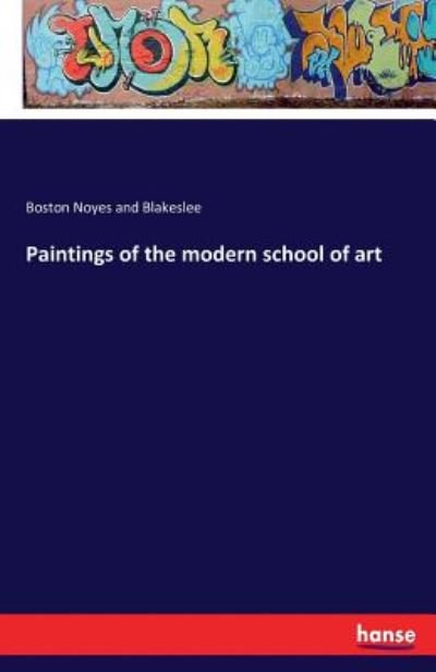 Cover for Noyes and Blakeslee, Boston · Paintings of the modern school of art (Taschenbuch) (2016)