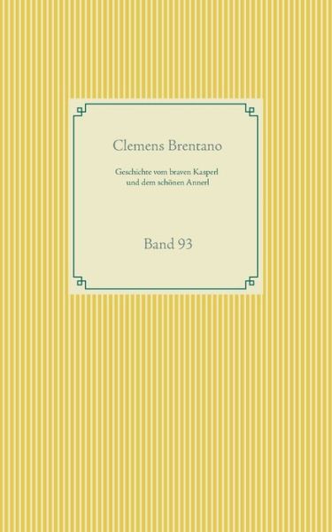 Geschichte vom braven Kasperl und dem schoenen Annerl: Band 93 - Clemens Brentano - Bücher - Books on Demand - 9783751948425 - 2. Juni 2020