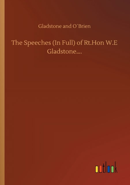 Cover for Gladstone and Obrien · The Speeches (In Full) of Rt.Hon W.E Gladstone.... (Taschenbuch) (2020)