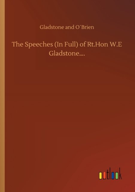 Cover for Gladstone and Obrien · The Speeches (In Full) of Rt.Hon W.E Gladstone.... (Paperback Book) (2020)