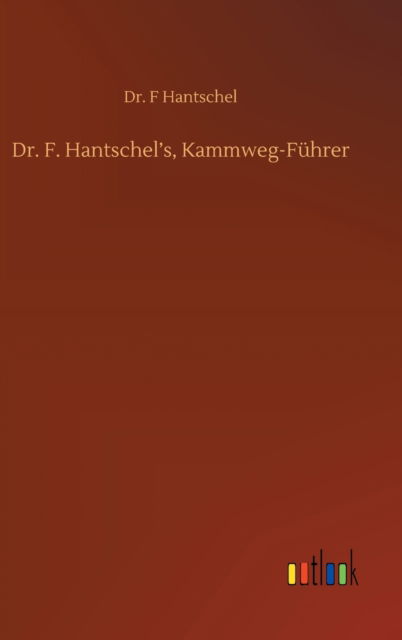 Cover for Dr F Hantschel · Dr. F. Hantschel's, Kammweg-Fuhrer (Hardcover Book) (2020)