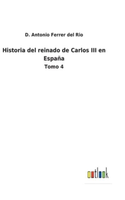 Cover for D Antonio Ferrer del Rio · Historia del reinado de Carlos III en Espana (Innbunden bok) (2022)