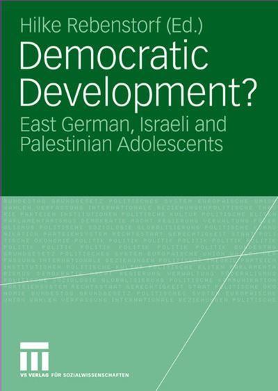 Cover for Hilke Rebenstorf · Democratic Development?: East German, Israeli and Palestinian Adolescents (Paperback Book) [Softcover Reprint of the Original 1st 2004 edition] (2004)