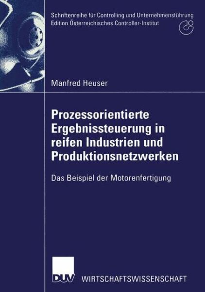 Prozessorientierte Ergebnissteuerung in Reifen Industrien Und Produktionsnetzwerken: Das Beispiel Der Motorenfertigung - Schriftenreihe Fur Controlling Und Unternehmensfuhrung / Editi - Manfred Heuser - Books - Deutscher Universitatsverlag - 9783824406425 - June 28, 2002