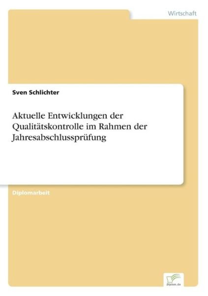 Cover for Sven Schlichter · Aktuelle Entwicklungen der Qualitatskontrolle im Rahmen der Jahresabschlussprufung (Pocketbok) [German edition] (2006)