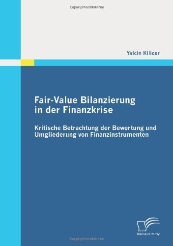 Cover for Yalcin Kilicer · Fair-value Bilanzierung in Der Finanzkrise: Kritische Betrachtung Der Bewertung Und Umgliederung Von Finanzinstrumenten (Pocketbok) [German edition] (2010)