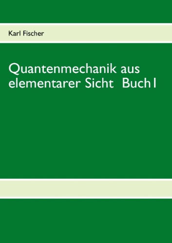 Cover for Karl Fischer · Quantenmechanik Aus Elementarer Sicht (Paperback Book) [German edition] (2013)