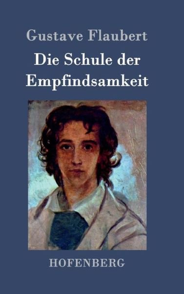 Cover for Gustave Flaubert · Die Schule Der Empfindsamkeit (Innbunden bok) (2016)