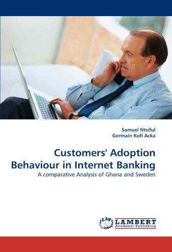 Cover for Germain Kofi Acka · Customers' Adoption Behaviour in Internet Banking: a Comparative Analysis of Ghana and Sweden (Pocketbok) (2011)