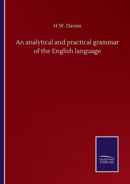 An analytical and practical grammar of the English language - H W Davies - Bøger - Salzwasser-Verlag Gmbh - 9783846059425 - 11. september 2020